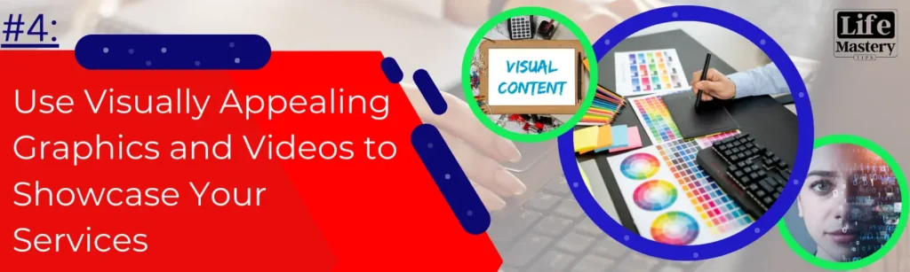 Use Visually Appealing Graphics and Videos to Showcase Your Services