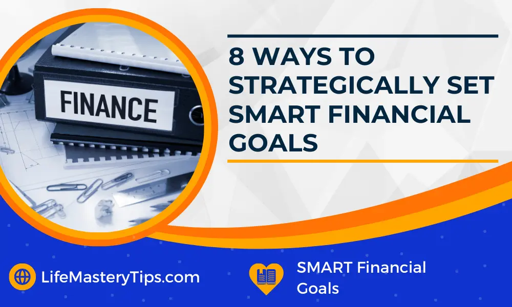 8 Ways To Strategically Set SMART Financial Goals