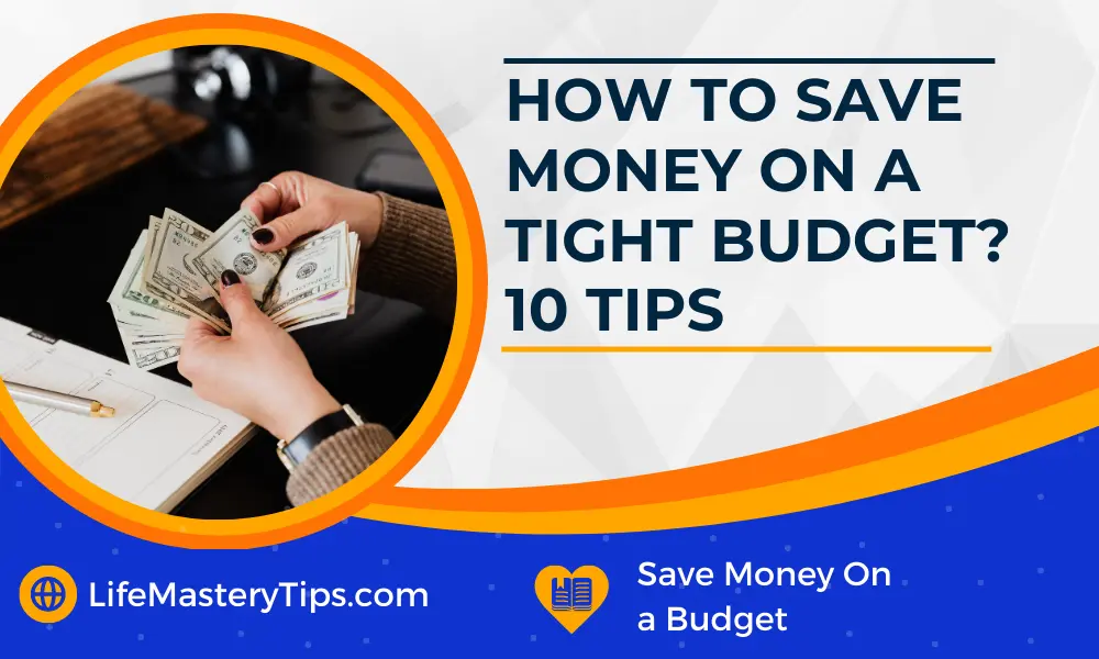How To Save Money On A Tight Budget 10 Tips