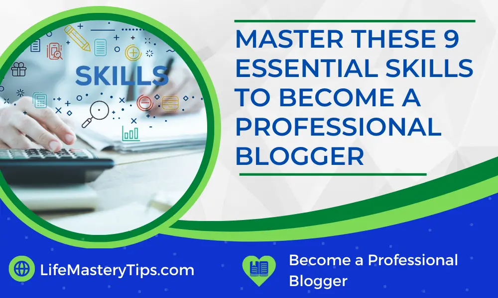 Master These 9 Essential Skills to Become a Professional Blogger