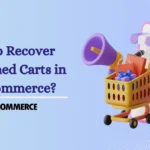 How to Recover Abandoned Carts in WooCommerce
